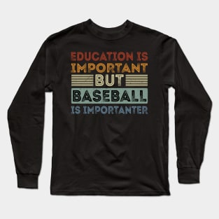 Funny Education Is Important But Baseball Is Importanter Long Sleeve T-Shirt